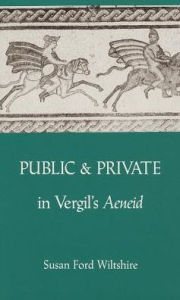 Title: Public/Private In Vergil's Aeneid, Author: Susan F. Wiltshire