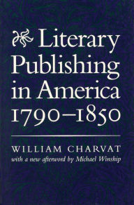 Title: Literary Publishing in America, 1790-1850, Author: William Charvat