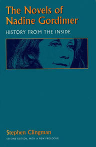 Title: The Novels of Nadine Gordimer: History from the Inside / Edition 2, Author: Stephen Clingman