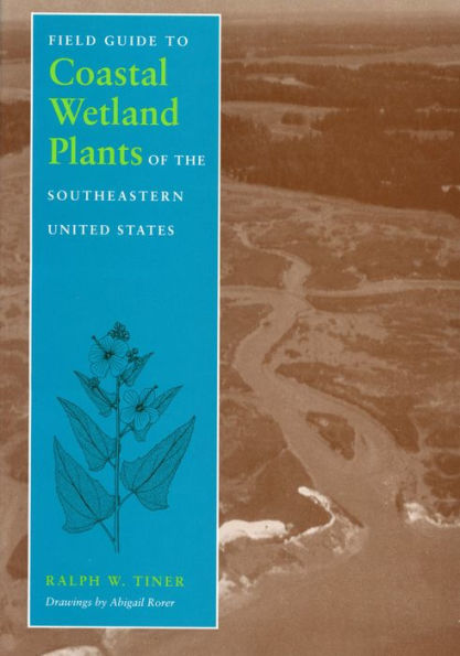 Field Guide to Coastal Wetland Plants of the Southeastern United States / Edition 1
