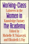 Working-Class Women in the Academy: Laborers in the Knowledge Factory / Edition 1