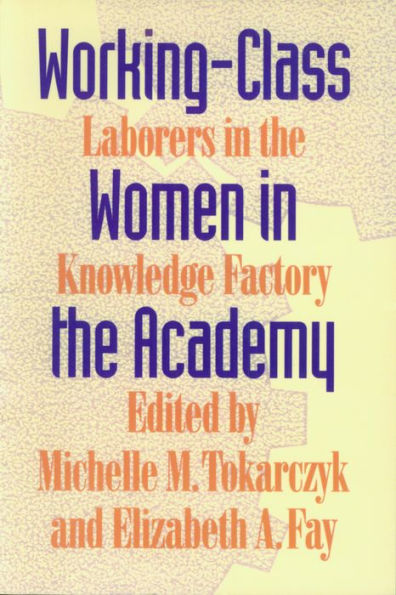 Working-Class Women in the Academy: Laborers in the Knowledge Factory / Edition 1