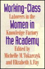 Working-Class Women in the Academy: Laborers in the Knowledge Factory / Edition 1