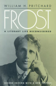 Title: Frost: A Literary Life Reconsidered / Edition 2, Author: William H. Pritchard
