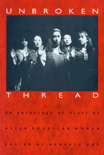 Unbroken Thread: An Anthology of Plays by Asian American Women / Edition 1