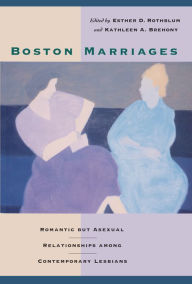 Title: Boston Marriages: Romantic but Asexual Relationships among Contemporary Lesbians, Author: Esther D. Rothblum