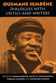Title: Ousmane Sembene: Dialogues with Critics and Writers / Edition 1, Author: Thomas Cassirer