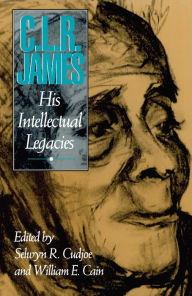 Title: C.L.R. James: His Intellectual Legacies, Author: Selwyn R. Cudjoe