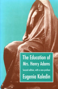 Title: The Education of Mrs. Henry Adams, Author: Eugenia Kaledin