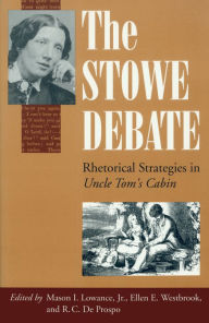 Title: The Stowe Debate: Rhetorical Strategies in ''Uncle Tom's Cabin'', Author: Mason I. Lowance Jr.