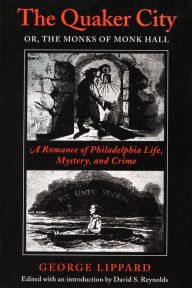 Title: The Quaker City, or The Monks of Monk Hall: A Romance of Philadelphia Life, Mystery, and Crime, Author: George Lippard