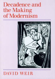 Title: Decadence and the Making of Modernism, Author: David Weir