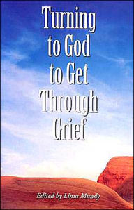 Title: Turning to God to Get Through Grief, Author: Linus Mundy