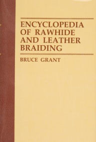 Title: Encyclopedia of Rawhide and Leather Braiding., Author: Bruce Grant