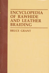 Title: Encyclopedia of Rawhide and Leather Braiding, Author: Bruce Grant