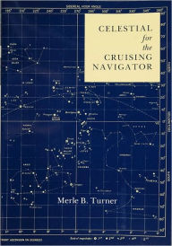 Title: Celestial for the Cruising Navigator, Author: Merle B. Turner