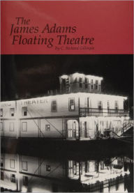 Title: The James Adams Floating Theatre, Author: C. Richard Gillespie