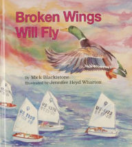 Title: Broken Wings Will Fly, Author: Mick Blackistone