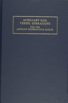 Auxiliary Sail Vessel Operations for the Aspiring Professional Sailor / Edition 1