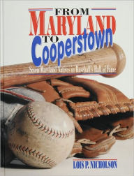 Title: From Maryland to Cooperstown: Seven Maryland Natives in Baseball's Hall of Fame, Author: Lois P. Nicholson