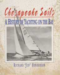Title: Chesapeake Sails: A History of Yachting on the Bay, Author: Richard Henderson