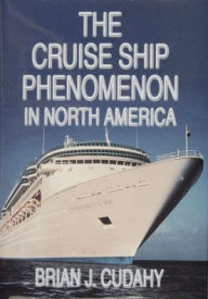 Title: The Cruise Ship Phenomenon in North America, Author: Brian J. Cudahy