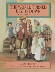 Title: The World Turned Upside Down: Children of 1776, Author: Ann Jensen