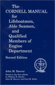 Title: The Cornell Manual for Lifeboatmen - Able Seamen and Qualified Members of Engine Department, Author: John M. Keever