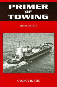 Title: Primer of Towing / Edition 3, Author: George H. Reid
