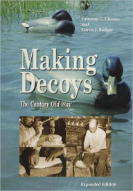 Title: Making Decoys: The Century-Old Way, Author: Grayson Chesser