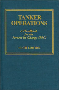 Title: Tanker Operations: A Handbook for the Person-in-Charge (PIC) / Edition 5, Author: Mark E. Huber