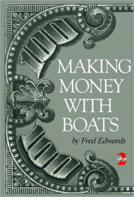 Title: Making Money with Boats, 2nd Edition, Author: Fred Edwards