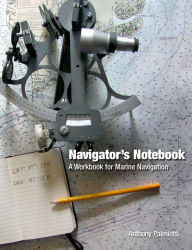 Title: Navigator's Notebook: A Workbook for Marine Navigation, Author: Anthony Palmiotti