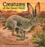 Title: Creatures of the Desert World: A National Geographic Action Book, Author: National Geographic Society