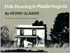 Title: Folk Housing in Middle Virginia: A Structural Analysis of Historic Artifacts / Edition 1, Author: Henry Glassie