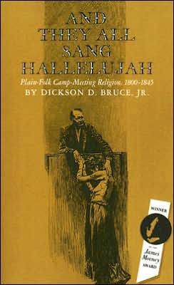 And They All Sang Hallelujah: Plain-Folk Camp-Meeting Religion, 1800-1845 / Edition 1