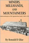 Title: Miners Millhands Mountaineers: Industrialization Appalachian South / Edition 1, Author: Ronald D. Eller