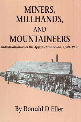 Miners, Millhands, and Mountaineers: Industrialization of the Appalachian South, 1880-1930 / Edition 1