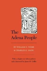 Title: Adena People: Foreword By James B. Griffin, Author: William S. Webb