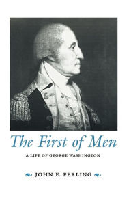 Title: First of Men: A Life of George Washington, Author: John E. Ferling