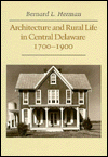 Title: Architecture Rural Life Central Delaware: 1700-1900 / Edition 1, Author: Bernard L. Herman