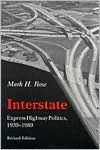 Title: Interstate: Express Highway Politics, 1939-1989, Author: Mark H. Rose