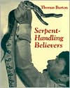 Title: Serpent-Handling Believers, Author: Thomas Burton