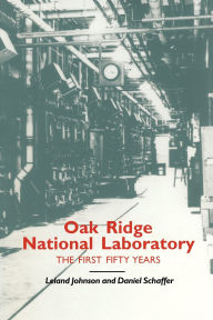 Title: Oak Ridge National Laboratory: The First Fifty Years, Author: Leland Johnson