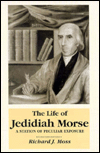 Title: The Life of Jedidiah Morse: A Station of Peculiar Exposure, Author: Richard J. Moss