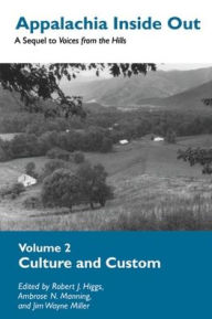 Title: Appalachia Inside Out, Volume 2: Culture and Custom / Edition 1, Author: Robert J. Higgs
