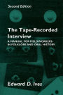 Tape Recorded Interview 2nd Ed: Manual Field Workers Folklore Oral History / Edition 2