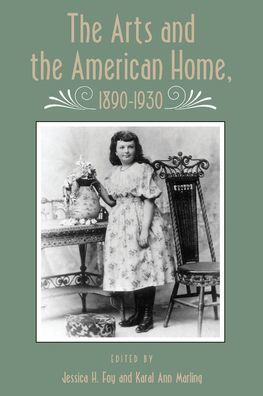 The Arts and the American Home, 1890-1930: 1890-1930 / Edition 1