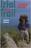 Title: Trial by Trail: Backpacking in the Smoky Mountains / Edition 1, Author: Johnny Molloy