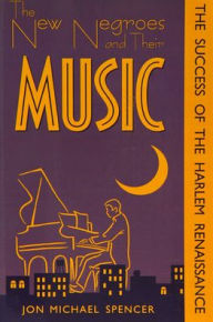Title: New Negroes & Their Music: Success of the Harlem Renaissance / Edition 1, Author: Yahya Jongintaba